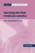Narrating the New Predictive Genetics by Monica Konrad