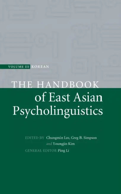 The Handbook of East Asian Psycholinguistics by Chungmin Lee, Greg B. Simpson, Youngjin Kim