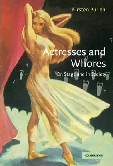 Actresses and Whores by Kirsten Pullen