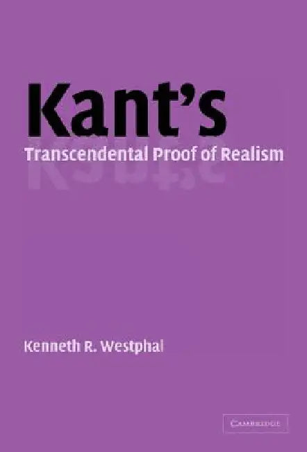 Kant's Transcendental Proof of Realism by Kenneth R. Westphal