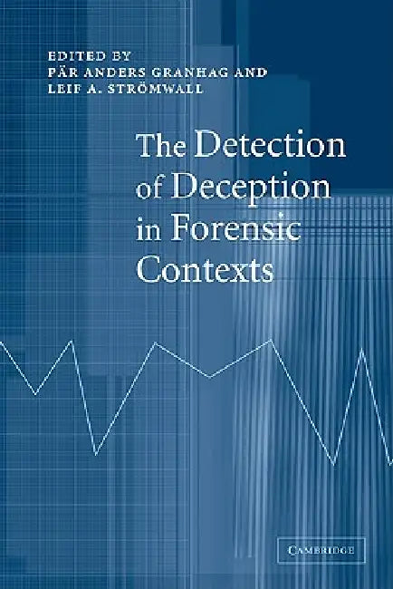 The Detection of Deception in Forensic Contexts by Par Anders Granhag, Leif Stromwall, P. R. Anders Granhag