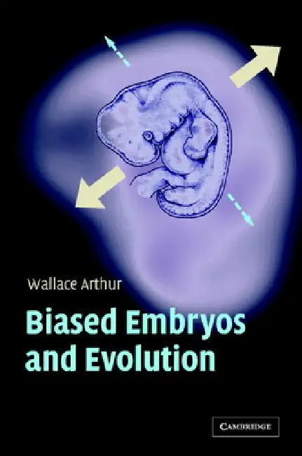 Biased Embryos and Evolution by Wallace Arthur