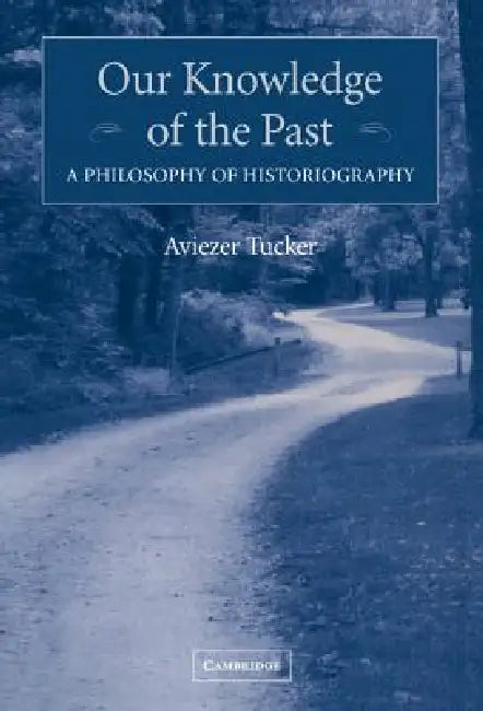Our Knowledge of the Past by Aviezer Tucker