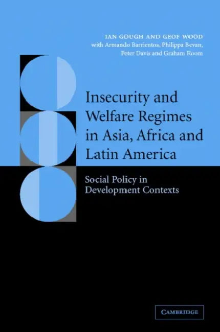 Insecurity and Welfare Regimes in Asia, Africa and Latin America: Social Policy in Development Contexts by Ian Gough, Geof Wood, Armando Barrentios