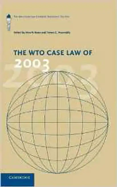 The Wto Case Law Of 2003: The American Law Institute Reporters' Studies by Henrik Horn, Petros C. Mavroidis