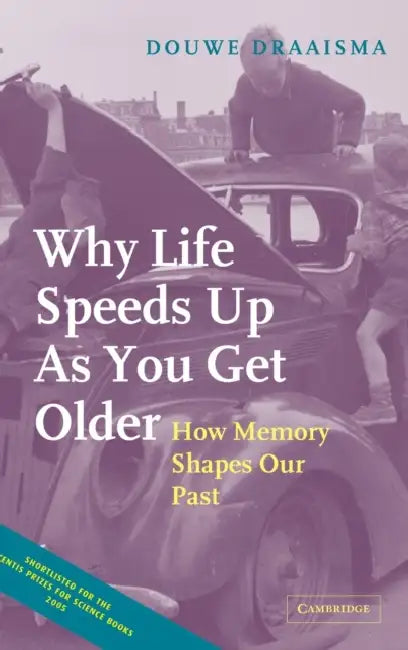 Why Life Speeds Up As You Get Older by Douwe Draaisma