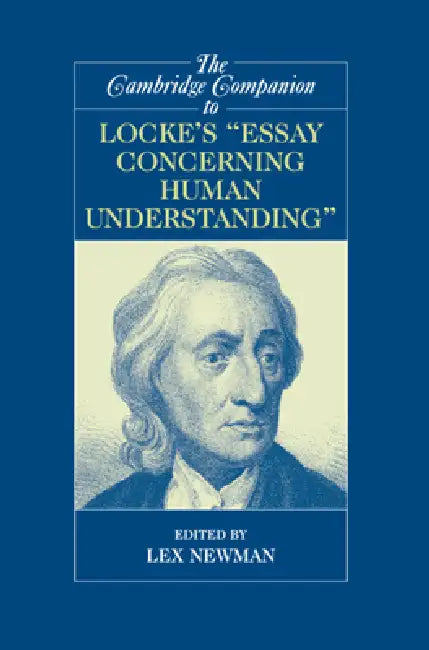 The Cambridge Companion to Locke's Essay Concerning Human Understanding by Lex Newman