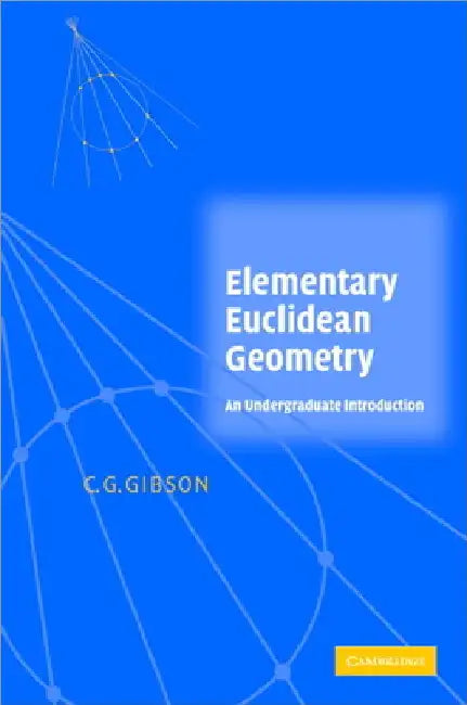 Elementary Euclidean Geometry: An Introduction by Christopher G. Gibson