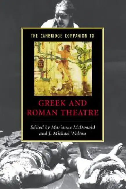 The Cambridge Companion to Greek and Roman Theatre by Marianne McDonald, J. Michael Walton
