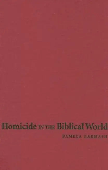 Homicide In The Biblical World by Pamela Barmash