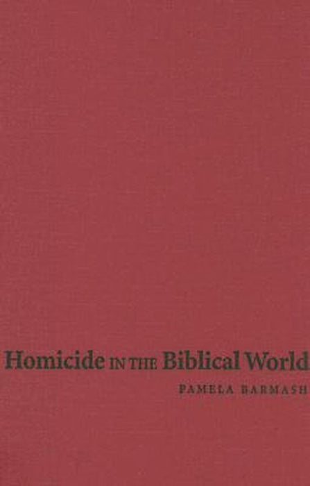 Homicide In The Biblical World by Pamela Barmash