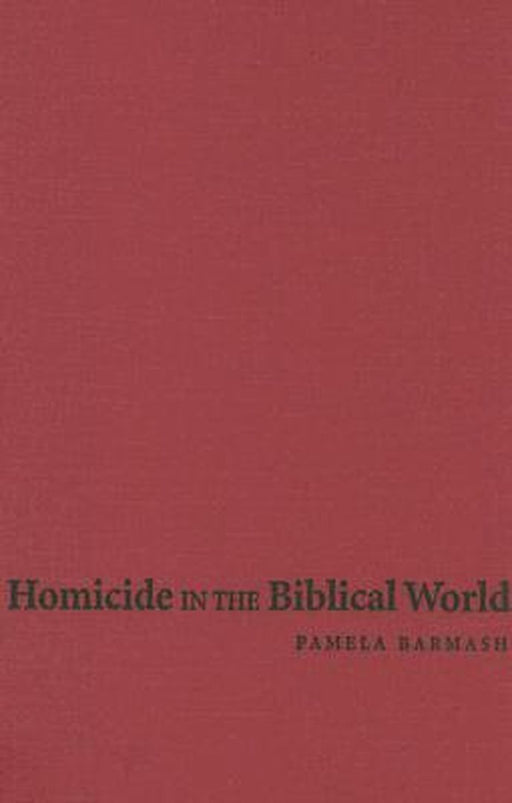 Homicide In The Biblical World by Pamela Barmash