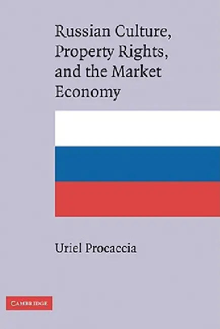 Russian Culture, Property Rights, and the Market Economy by Uriel Procaccia