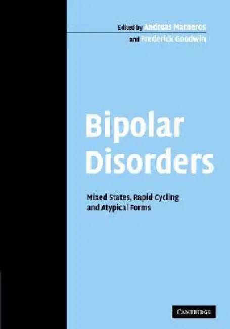 Bipolar Disorders: Mixed States, Rapid Cycling and Atypical Forms by Andreas Marneros, Frederick Goodwin