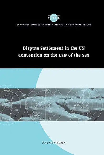 Dispute Settlement in the Un Convention on the Law of the Sea by Natalie Klein