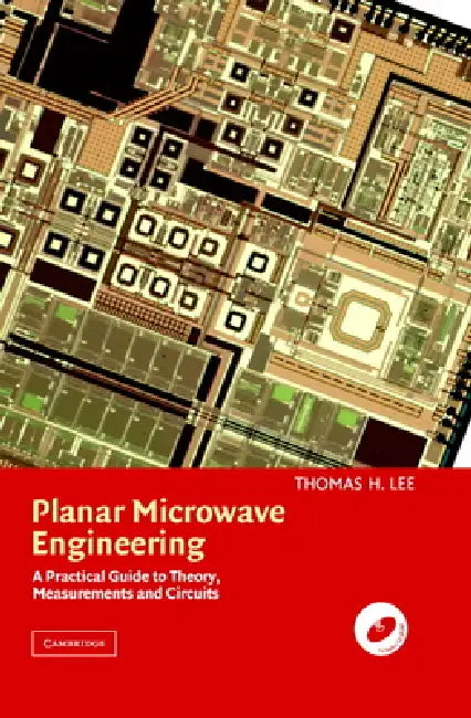 Planar Microwave Engineering: A Practical Guide to Theory, Measurement, and Circuits by Thomas H. Lee, Lee Thomas H.