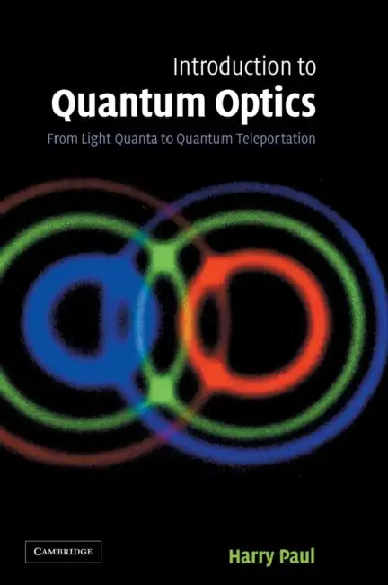 Introduction to Quantum Optics: From Light Quanta to Quantum Teleportation by Harry Paul, Igor Jex