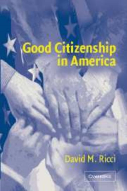 Good Citizenship In America by David M. Ricci