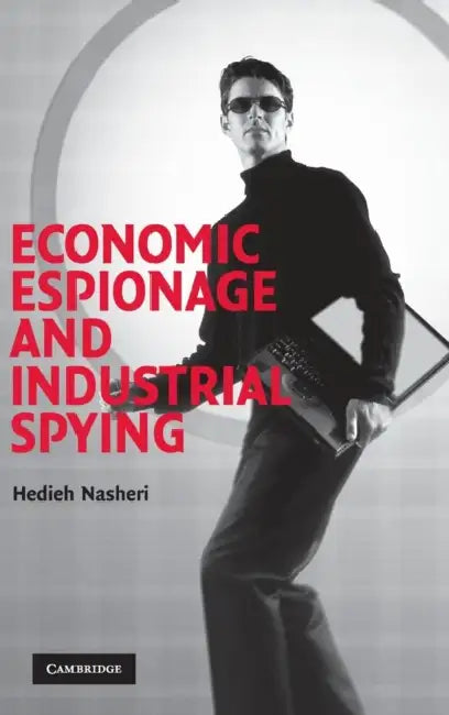 Economic Espionage and Industrial Spying by Hedieh Nasheri