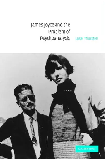 James Joyce and the Problem of Psychoanalysis by Luke Thurston