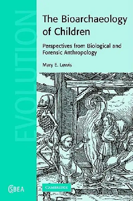 The Bioarchaeology of Children by Mary E. Lewis