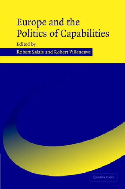 Europe and the Politics of Capabilities by Robert Salais, Robert Villeneuve