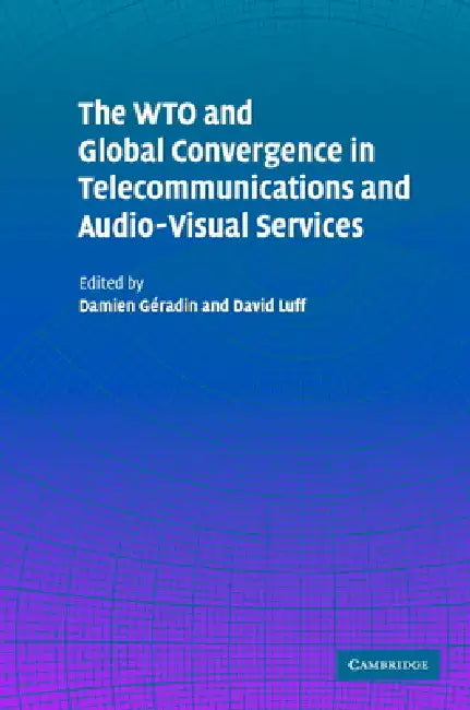 The WTO and Global Convergence in Telecommunications and Audio-Visual Services by Damien Geradin