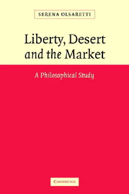 Liberty, Desert and the Market by Serena Olsaretti