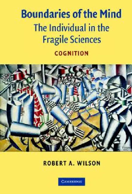 Boundaries of the Mind: The Individual in the Fragile Sciences - Cognition by Robert A. Wilson