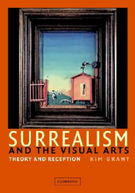 Surrealism and the Visual Arts by Kim Grant