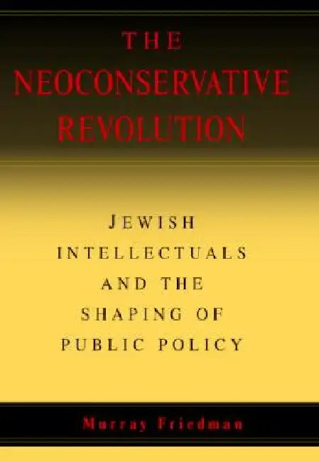 The Neoconservative Revolution by Murray Friedman