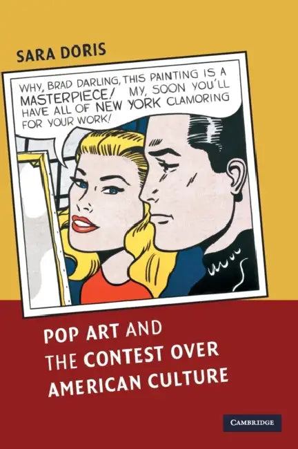 Pop Art and the Contest over American Culture by Sara Doris