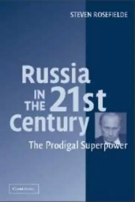 Russia In The 21St Century: The Prodigal Superpower by Steven Rosefielde