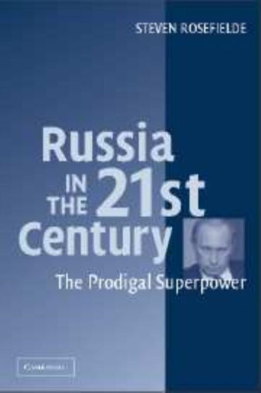 Russia In The 21St Century: The Prodigal Superpower by Steven Rosefielde
