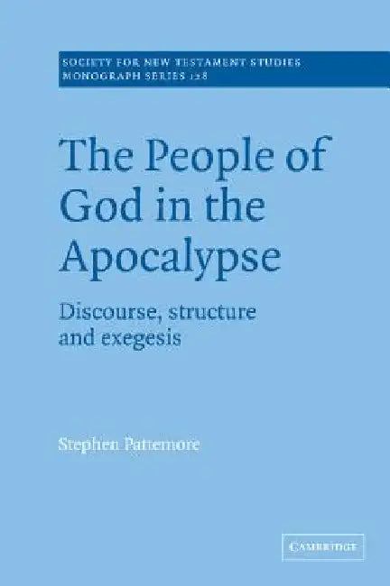 The People of God in the Apocalypse: Discourse, Structure and Exegesis by Stephen Pattemore, John Court
