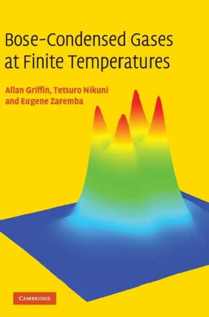 Bose-Condensed Gases at Finite Temperatures by Allan Griffin, Tetsuro Nikuni, Eugene Zaremba