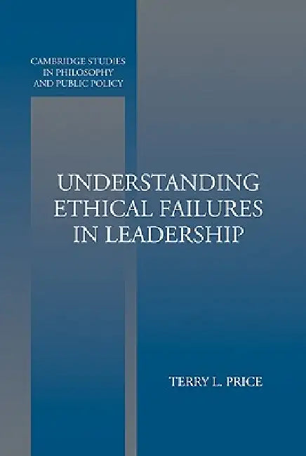 Understanding Ethical Failures in Leadership by Terry L. Price