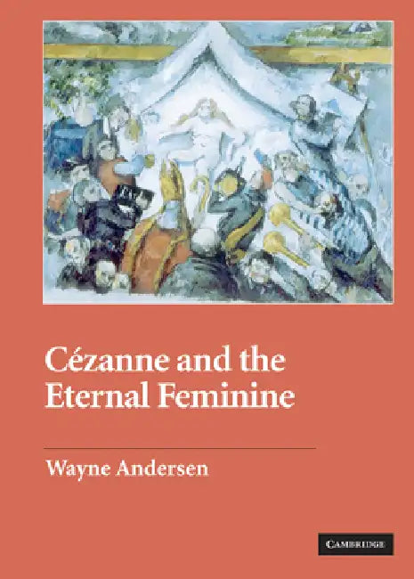 Cezanne and the Eternal Feminine by Wayne V. Andersen
