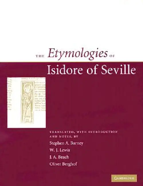 The Etymologies of Isidore of Seville by Stephen A. Barney, W. J. Lewis, J. A. Beach