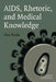 AIDS, Rhetoric, and Medical Knowledge by Alex Preda