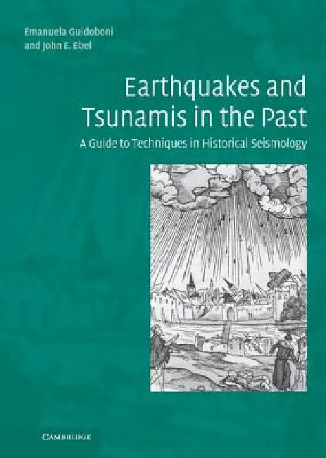 Earthquakes and Tsunamis in the Past: A Guide to Techniques in Historical Seismology by Emanuela Guidoboni, John E. Ebel
