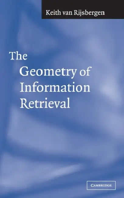 The Geometry of Information Retrieval by C. J. Van Rijsbergen