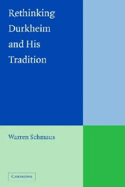 Rethinking Durkheim and his Tradition by Warren Schmaus
