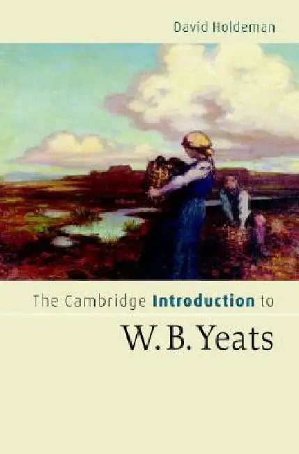 The Cambridge Introduction to W.B. Yeats by David Holdeman