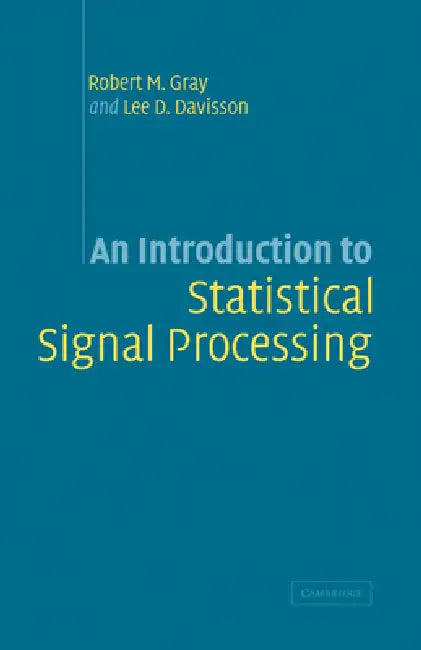 An Introduction to Statistical Signal Processing by Robert Gray, Lee D. Davisson, Lee Davisson