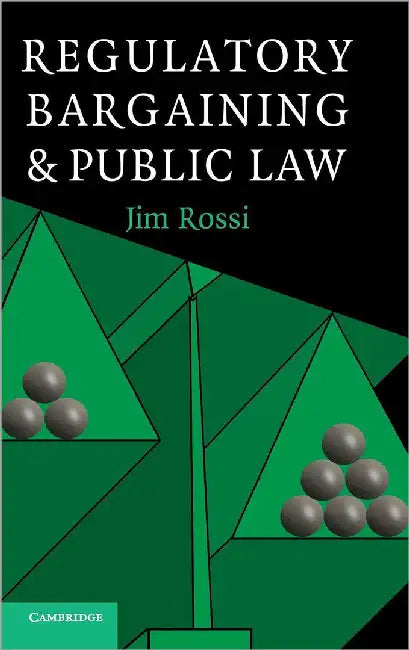Regulatory Bargaining And Public Law by Jim Rossi