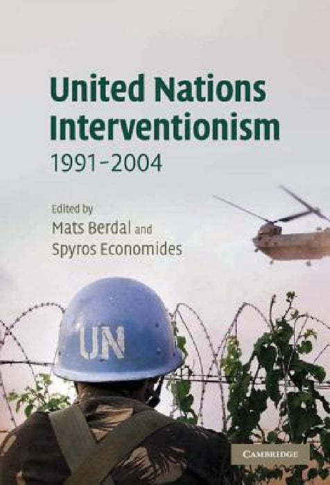 United Nations Interventionism, 1991-2004  by Mats Berdal
