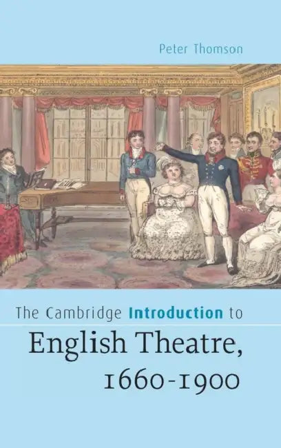 The Cambridge Introduction to English Theatre, 1660-1900 by Peter Thomson
