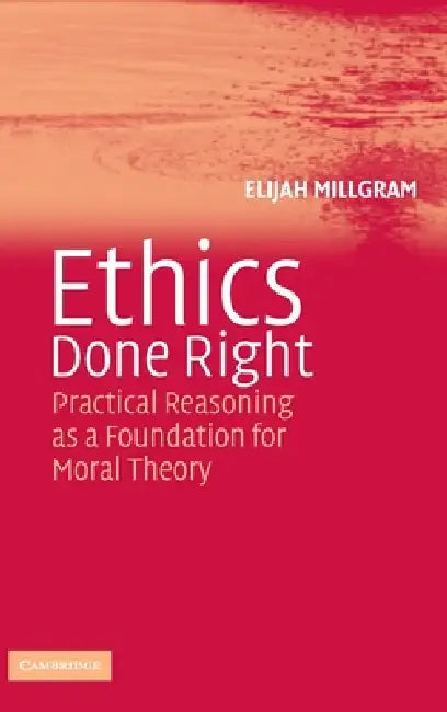 Ethics Done Right by Elijah Millgram