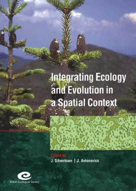 Integrating Ecology and Evolution in a Spatial Context: 14th Special Symposium of the British Ecological Society by Jonathan Silvertown, Janis Antonovics